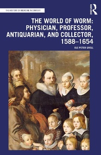 Abbildung von: The World of Worm: Physician, Professor, Antiquarian, and Collector, 1588-1654 - Routledge