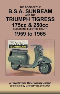 Abbildung von: BOOK OF THE BSA SUNBEAM & TRIUMPH TIGRESS 175cc & 250cc SCOOTERS 1959 TO 1965 - Veloce Enterprises, Inc.