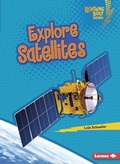 Cover: Explore Satellites - Lerner Publishing Group