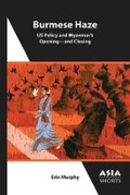 Cover: Burmese Haze - US Policy and Myanmar's Opening - and Closing - Association for Asian Studies