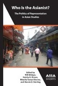 Cover: Who Is the Asianist? - The Politics of Representation in Asian Studies - Association for Asian Studies