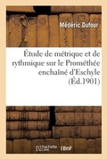 Cover: Etude de metrique et de rythmique sur le Promethee enchaine d'Eschyle - Hachette Livre Bnf