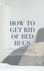 Cover: How to Get Rid of Bed Bugs - RWG Publishing