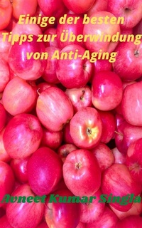 Abbildung von: Einige der besten Tipps zur Überwindung von Anti-Aging - Avneet Kumar Singla