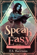 Cover: Speak Easy (Tales from the Effluvium, #1) - E.S. Barrison