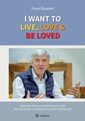 Cover: I WANT TO LIVE, LOVE & BE LOVED - Tredition