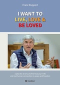 Cover: I WANT TO LIVE, LOVE & BE LOVED - Tredition