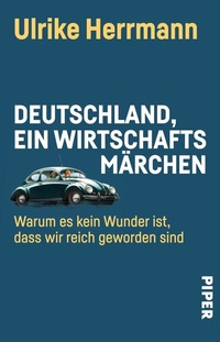 Abbildung von: Deutschland, ein Wirtschaftsmärchen - Piper
