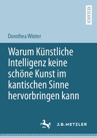 Abbildung von: Warum Künstliche Intelligenz keine schöne Kunst im kantischen Sinne hervorbringen kann - J.B. Metzler