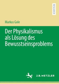 Abbildung von: Der Physikalismus als Lösung des Bewusstseinsproblems - J.B. Metzler