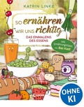 Cover: So ern&auml;hren wir uns richtig - Das Einmaleins des Essens - Loewe