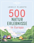 Cover: LONELY PLANETS 500 Naturerlebnisse in Europa - Lonely Planet Deutschland ein Imprint von MAIRDUMONT
