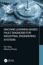 Cover: Machine Learning-Based Fault Diagnosis for Industrial Engineering Systems - CRC Press