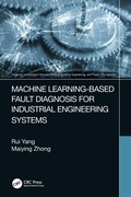 Cover: Machine Learning-Based Fault Diagnosis for Industrial Engineering Systems - CRC Press