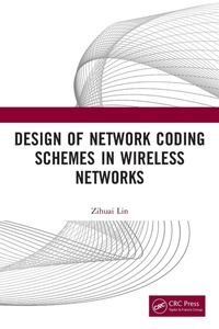 Enlarge image Cover: Design of Network Coding Schemes in Wireless Networks - CRC Press