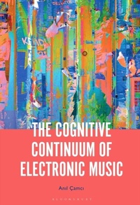 Abbildung von: The Cognitive Continuum of Electronic Music - Bloomsbury Academic USA