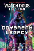 Cover: Watch Dogs&reg; Legion: Daybreak Legacy (A Watch Dogs: Legion Novel, #2) - Aconyte Books