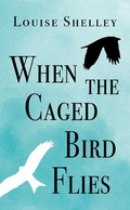 Cover: When The Caged Bird Flies - Clink Street Publishing