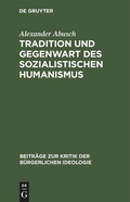 Cover: Tradition und Gegenwart des sozialistischen Humanismus - De Gruyter