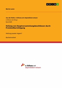 Abbildung von: Heilung von Hauptversammlungsbeschlüssen durch Protokollberichtigung - GRIN Verlag