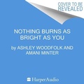 Cover: Nothing Burns as Bright as You - HarperAudio