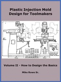 Cover: Plastic Injection Mold Design for Toolmakers - Volume II - Mike Rowe