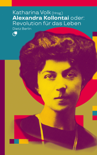 Enlarge image Cover: Alexandra Kollontai oder: Revolution für das Leben - Dietz