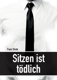 Enlarge image Cover: Sitzen ist tödlich - Tredition