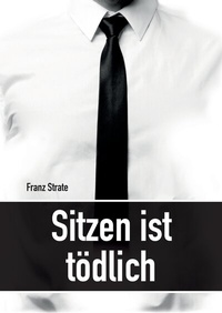 Enlarge image Cover: Sitzen ist tödlich - Tredition