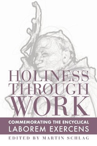 Enlarge image Cover: Holiness through Work - Commemorating the Encyclical Laborem Exercens - St Augustine's Press