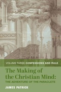 Cover: The Making of the Christian Mind: The Adventure - Vol. 3: Confessions and Rule - St Augustine's Press