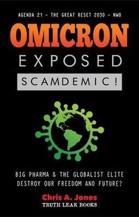 Abbildung von: Omicron Exposed: Scamdemic! - Big Pharma & The Globalist Elite destroying our Freedom & Future? - Agenda 21 - The Great Reset 2030 - NWO - Truth Leak Books