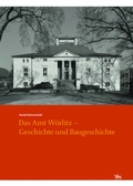Cover: Das Amt W&ouml;rlitz - Geschichte und Baugeschichte (Arbeitsberichte 15) - Landesamt f. Denkmalpflege u. Arch&auml;ologie Sachsen-Anhalt