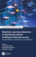 Cover: Machine Learning Adoption in Blockchain-Based Intelligent Manufacturing - CRC Press