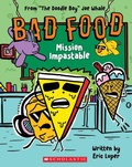 Cover: Bad Food 3: Mission Impastable - Scholastic US
