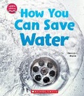 Cover: How You Can Save Water (Learn About: Water) - C. Press/F. Watts Trade