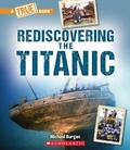 Cover: Rediscovering the Titanic (a True Book: The Titanic) - C. Press/F. Watts Trade