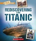 Cover: Rediscovering the Titanic (a True Book: The Titanic) - Scholastic US