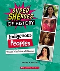 Cover: Indigenous Peoples: Women Who Made a Difference (Super Sheroes of History) - Scholastic US