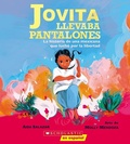 Cover: Jovita Llevaba Pantalones: La Historia de Una Mexicana Que Lucho Por La Libertad (Jovita Wore Pants) - Scholastic en Espanol