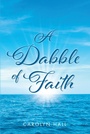 Cover: A Dabble of Faith - Christian Faith Publishing, Inc.