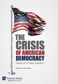 Cover: The Crisis of American Democracy: Essays on a Failing Institution - Vernon Press