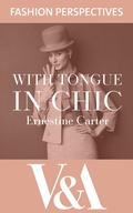 Cover: With Tongue in Chic: The Autobiography of Ernestine Carter, Fashion Journalist and Associate Editor of The Sunday Times - V&A Publishing