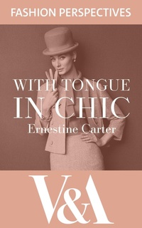 Abbildung von: With Tongue in Chic: The Autobiography of Ernestine Carter, Fashion Journalist and Associate Editor of The Sunday Times - V&A Publishing