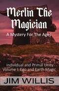 Cover: Merlin The Magician: A Mystery For The Ages (Individuality and Primal Unity: Ego's Struggle for Dominance in Today's World, #1) - Dimensionfold Publishing