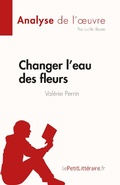 Cover: Changer l'eau des fleurs de Val&eacute;rie Perrin (Analyse de l'oeuvre) - lePetitLitteraire.fr