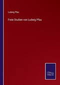Cover: Freie Studien von Ludwig Pfau - Salzwasser-Verlag