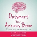 Cover: Outsmart Your Anxious Brain - Tantor Audio