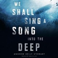 Cover: We Shall Sing a Song Into the Deep - Tantor Audio