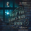 Cover: What the Lady's Maid Knew - Tantor Audio